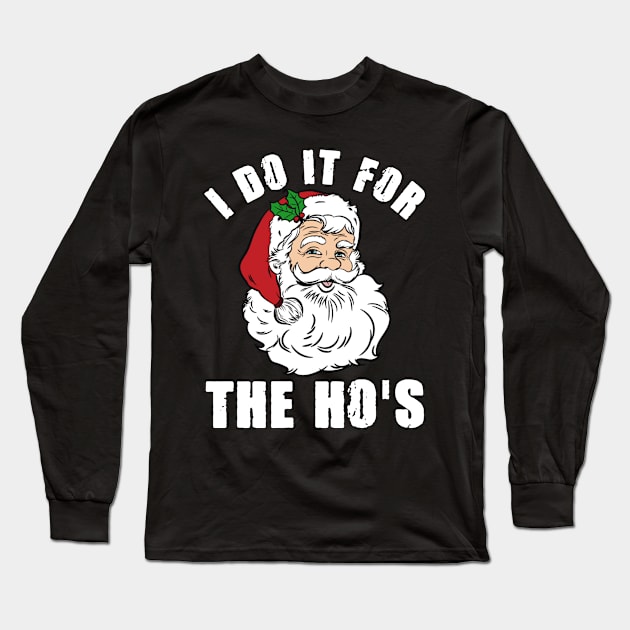 I Do It For The Ho's Inappropriate Santa Christmas Gift Long Sleeve T-Shirt by Plana